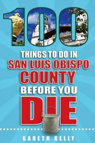 Cover of 100 Things to Do in San Luis Obispo County Before You Die