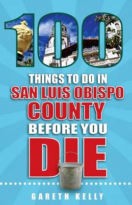 Cover of 100 Things to Do in San Luis Obispo County Before You Die