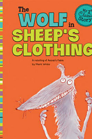 Cover of Wolf in Sheeps Clothing: a Retelling of Aesops Fable (My First Classic Story)