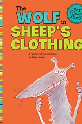 Cover of My First Classic Story Wolf in Sheeps Clothing a Retelling of Aesops Fable