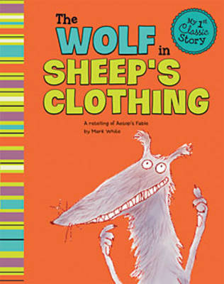 Cover of My First Classic Story Wolf in Sheeps Clothing a Retelling of Aesops Fable