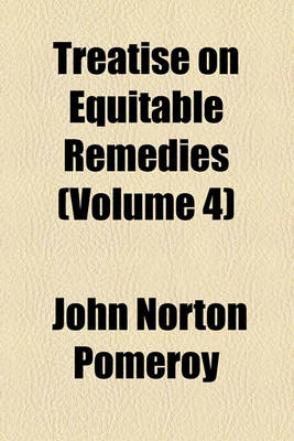 Book cover for A Treatise on Equity Jurisprudence (Volume 4)