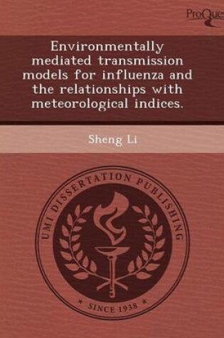 Cover of Environmentally Mediated Transmission Models for Influenza and the Relationships with Meteorological Indices