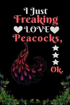 Book cover for I Just Freaking Love Peacocks OK
