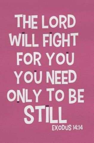 Cover of The Lord Will Fight for You You Need Only to Be Still - Exodus 14