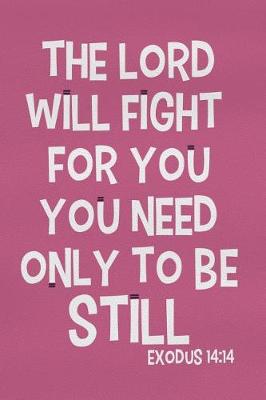 Book cover for The Lord Will Fight for You You Need Only to Be Still - Exodus 14