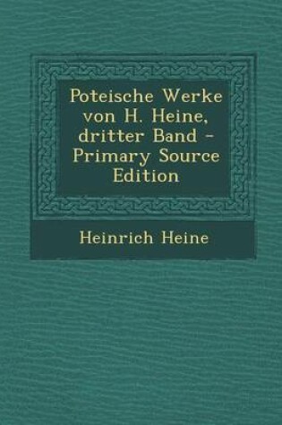 Cover of Poteische Werke Von H. Heine, Dritter Band - Primary Source Edition