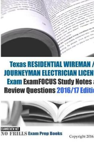 Cover of Texas RESIDENTIAL WIREMAN / JOURNEYMAN ELECTRICIAN Exam ExamFOCUS Study Notes & Review Questions 2016/17 Edition