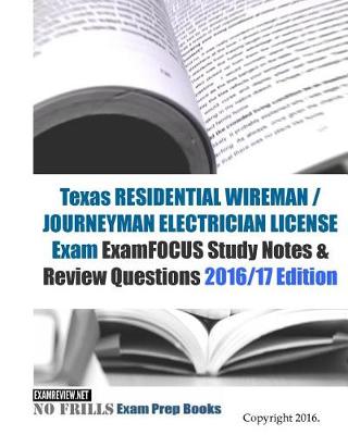 Book cover for Texas RESIDENTIAL WIREMAN / JOURNEYMAN ELECTRICIAN Exam ExamFOCUS Study Notes & Review Questions 2016/17 Edition