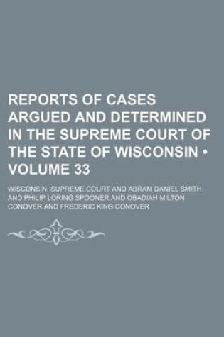 Cover of Reports of Cases Argued and Determined in the Supreme Court of the State of Wisconsin (Volume 33)