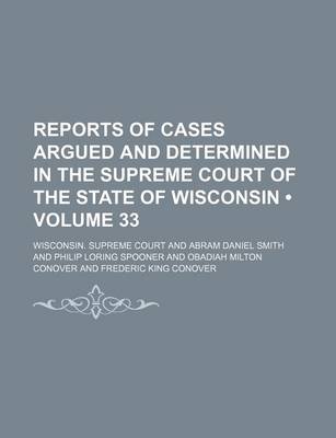 Book cover for Reports of Cases Argued and Determined in the Supreme Court of the State of Wisconsin (Volume 33)