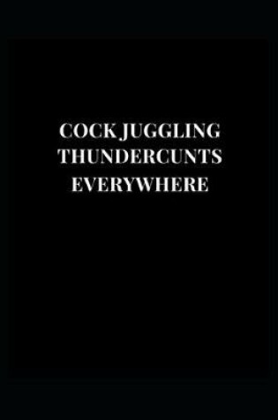 Cover of Cock Juggling Thundercunts Everywhere