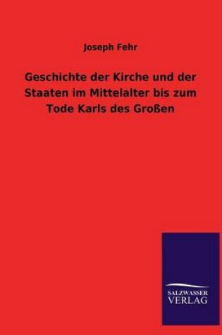 Cover of Geschichte der Kirche und der Staaten im Mittelalter bis zum Tode Karls des Grossen