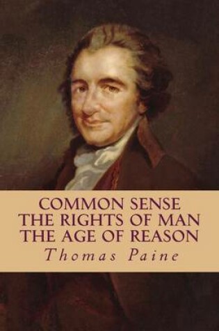 Cover of Common Sense, The Rights of Man, The Age of Reason (Complete and Unabridged)