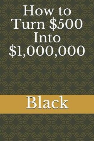 Cover of How to Turn $500 Into $1,000,000