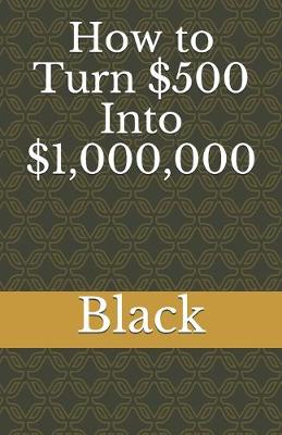 Book cover for How to Turn $500 Into $1,000,000