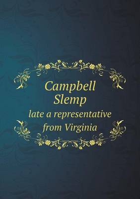 Book cover for Campbell Slemp late a representative from Virginia