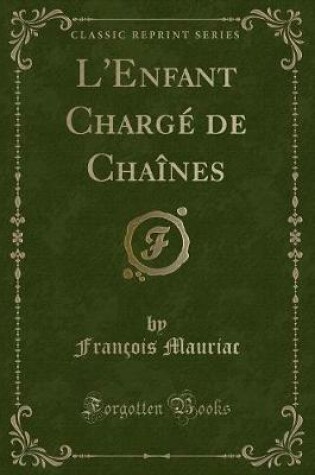 Cover of L'Enfant Chargé de Chaînes (Classic Reprint)