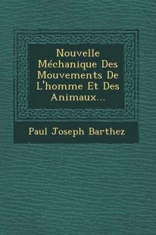 Cover of Nouvelle Mechanique Des Mouvements de L'Homme Et Des Animaux...