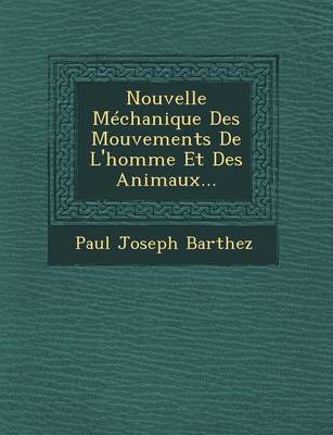 Book cover for Nouvelle Mechanique Des Mouvements de L'Homme Et Des Animaux...