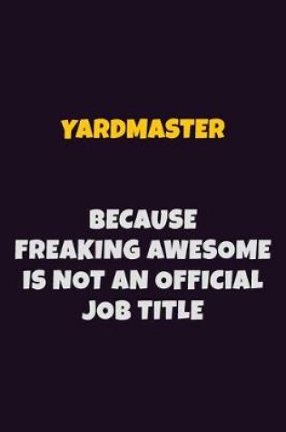 Cover of Yardmaster, Because Freaking Awesome Is Not An Official Job Title