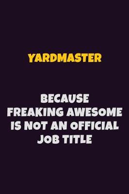 Book cover for Yardmaster, Because Freaking Awesome Is Not An Official Job Title