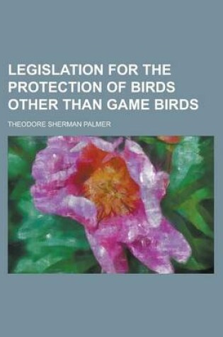 Cover of Legislation for the Protection of Birds Other Than Game Birds