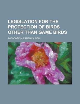 Book cover for Legislation for the Protection of Birds Other Than Game Birds
