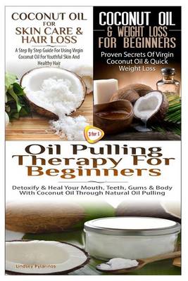 Cover of Coconut Oil for Skin Care & Hair Loss & Coconut Oil & Weight Loss for Beginners & Oil Pulling Therapy for Beginners