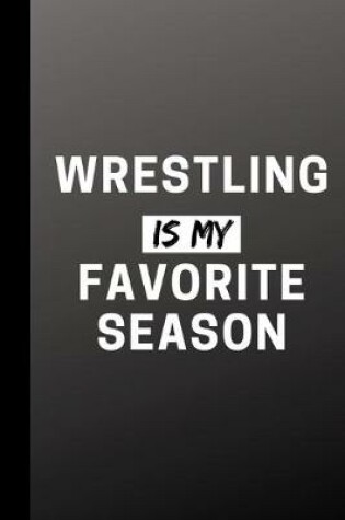 Cover of Wrestling Is My Favorite Season