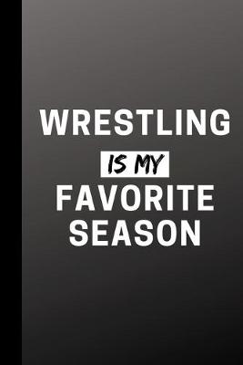 Book cover for Wrestling Is My Favorite Season