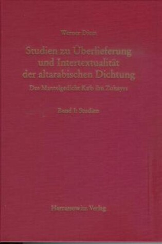 Cover of Studien Zur Uberlieferung Und Intertextualitat Der Altarabischen Dichtung