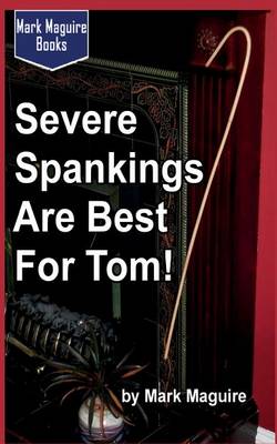 Book cover for Severe Spankings Are Best for Tom