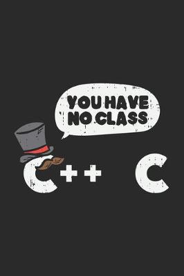 Book cover for You Have No Class C++ C