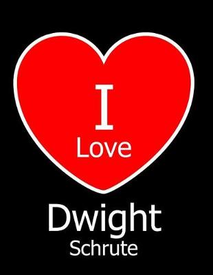 Book cover for I Love Dwight Schrute