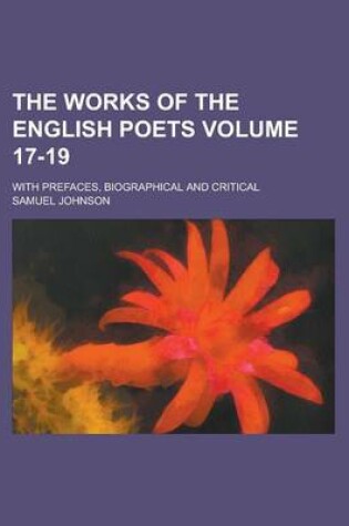 Cover of The Works of the English Poets; With Prefaces, Biographical and Critical Volume 17-19