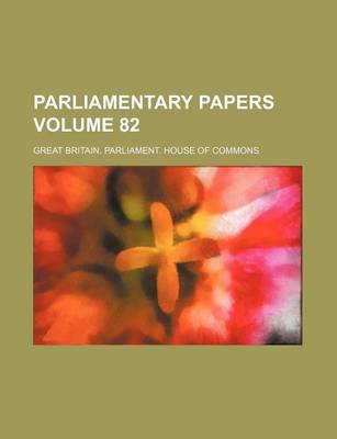 Book cover for Parliamentary Papers Volume 82