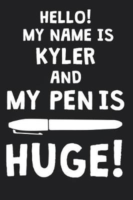 Book cover for Hello! My Name Is KYLER And My Pen Is Huge!