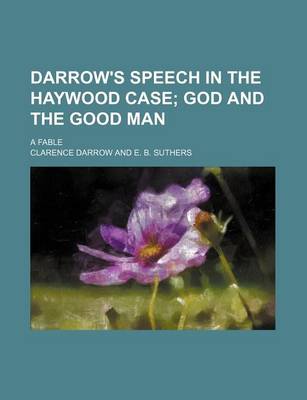 Book cover for Darrow's Speech in the Haywood Case; God and the Good Man. a Fable