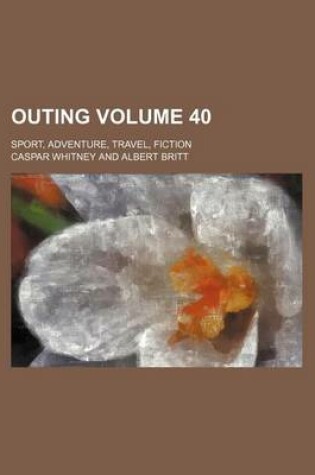 Cover of Outing Volume 40; Sport, Adventure, Travel, Fiction