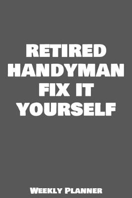 Cover of Retired Handyman Fix It Yourself Weekly Planner