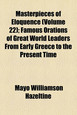 Book cover for Masterpieces of Eloquence (Volume 22); Famous Orations of Great World Leaders from Early Greece to the Present Time