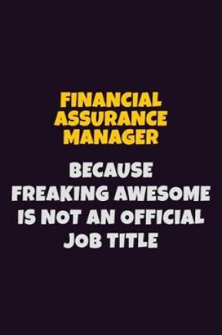 Cover of Financial Assurance Manager, Because Freaking Awesome Is Not An Official Job Title