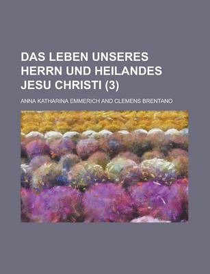 Book cover for Das Leben Unseres Herrn Und Heilandes Jesu Christi (3 )