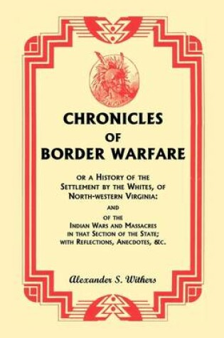 Cover of Chronicles of Border Warfare, or A History of the Settlement by the Whites, of North-western Virginia