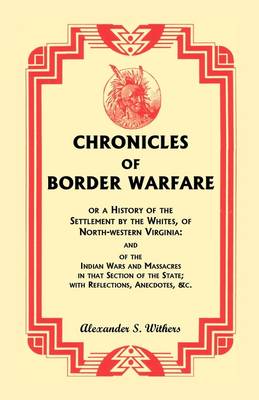 Book cover for Chronicles of Border Warfare, or A History of the Settlement by the Whites, of North-western Virginia