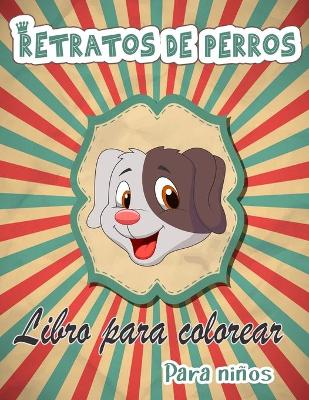 Book cover for Retratos de perros Libro para colorear para niños