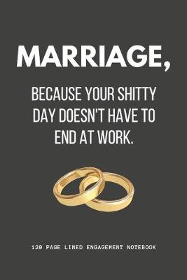 Book cover for Marriage, Because Your Shitty Day Doesn't Have To End At Work.