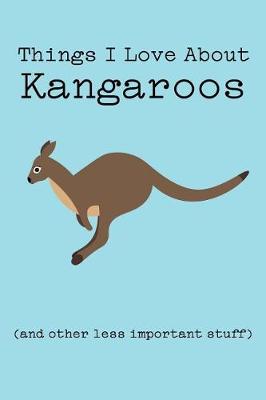 Book cover for Things I Love about Kangaroos (and Other Less Important Stuff)