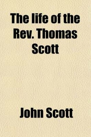 Cover of The Life of the REV. Thomas Scott; Rector of Aston Sandford, Bucks